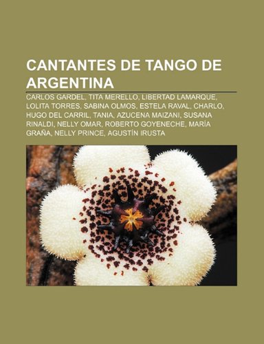 9781231363652: Cantantes de tango de Argentina: Carlos Gardel, Tita Merello, Libertad Lamarque, Lolita Torres, Sabina Olmos, Estela Raval, Charlo, Hugo del Carril, ... Mara Graa, Nelly Prince, Agustn Irusta