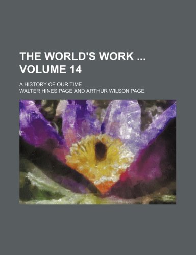 9781231370032: The World's work Volume 14 ; a history of our time