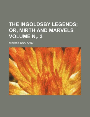 The Ingoldsby legends Volume Ã‘â€š. 3; or, Mirth and marvels (9781231376461) by Thomas Ingoldsby
