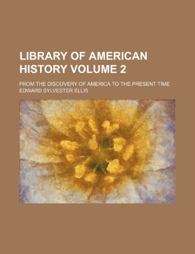 Library of American history Volume 2 ; from the discovery of America to the present time (9781231376928) by Edward S. Ellis