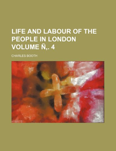 Life and Labour of the People in London Volume N . 4 (9781231388563) by Charles Booth