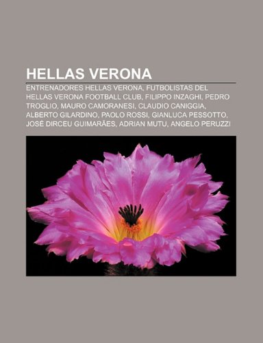 9781231400043: Hellas Verona: Entrenadores Hellas Verona, Futbolistas del Hellas Verona Football Club, Filippo Inzaghi, Pedro Troglio, Mauro Camoranesi