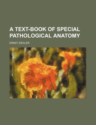 A text-book of special pathological anatomy (9781231405468) by Ernst Ziegler