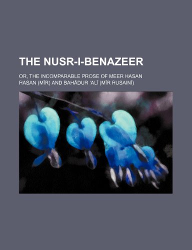 The Nusr-i-benazeer; or, The incomparable prose of Meer Hasan (9781231408681) by á¸¢asan