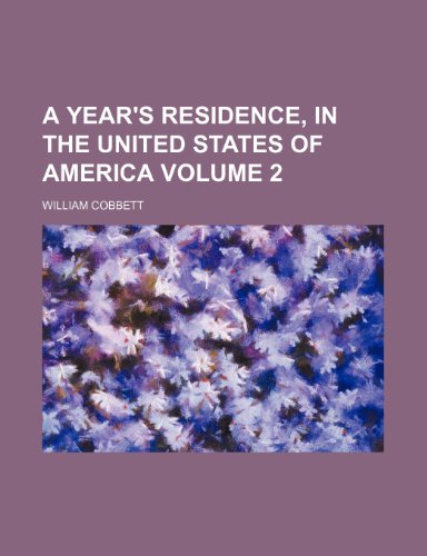 A Year's Residence, in the United States of America Volume 2 (9781231418390) by William Cobbett