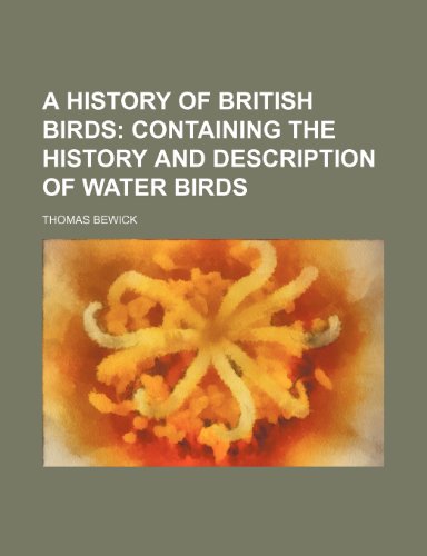 A History of British Birds; Containing the history and description of water birds (9781231424346) by Thomas Bewick