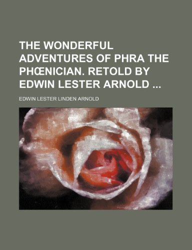 The wonderful adventures of Phra the PhÅ“nician. Retold by Edwin Lester Arnold (9781231427866) by Edwin Lester Arnold