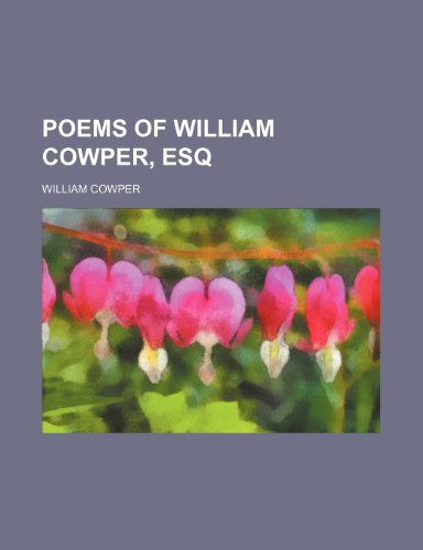 Poems of William Cowper, Esq (9781231429334) by William Cowper