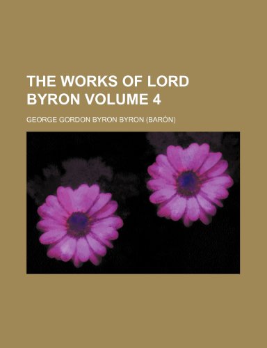 The Works of Lord Byron Volume 4 (9781231434833) by George Gordon Byron,George Gordon Byron Byron,George Gordon, Lord Byron