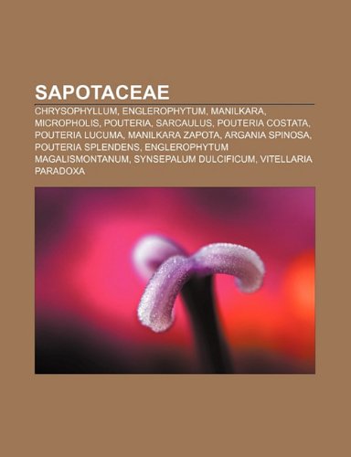 9781231444474: Sapotaceae: Chrysophyllum, Englerophytum, Manilkara, Micropholis, Pouteria, Sarcaulus, Pouteria Costata, Pouteria Lucuma, Manilkara Zapota