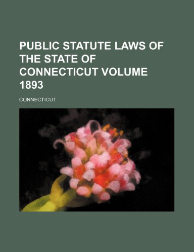 Public statute laws of the State of Connecticut Volume 1893 (9781231451090) by Connecticut