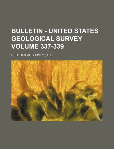 Bulletin - United States Geological Survey Volume 337-339 (9781231465981) by Geological Survey