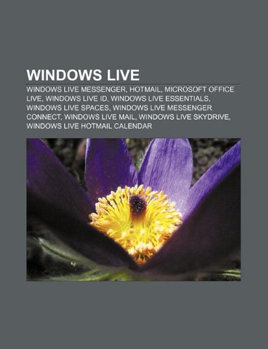 Windows Live: Windows Live Messenger, Hotmail, Microsoft Office Live,  Windows Live Id, Windows Live Essentials, Windows Live Spaces:  9781231466261 - AbeBooks