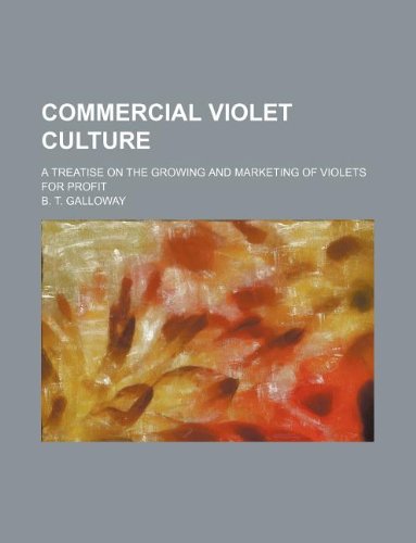 9781231500064: Commercial violet culture; a treatise on the growing and marketing of violets for profit