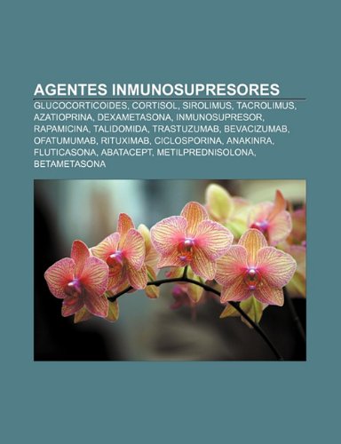 9781231502112: Agentes inmunosupresores: Glucocorticoides, Cortisol, Sirolimus, Tacrolimus, Azatioprina, Dexametasona, Inmunosupresor, Rapamicina, Talidomida: ... Fluticasona, Abatacept, Metilprednisolona