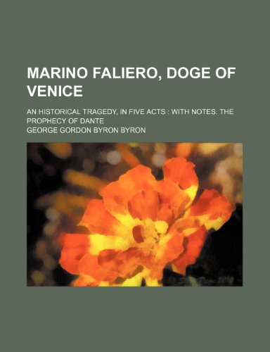Marino Faliero, Doge of Venice; An Historical Tragedy, in Five Acts with Notes. the Prophecy of Dante (9781231506219) by George Gordon Byron,George Gordon Byron Byron,George Gordon, Lord Byron