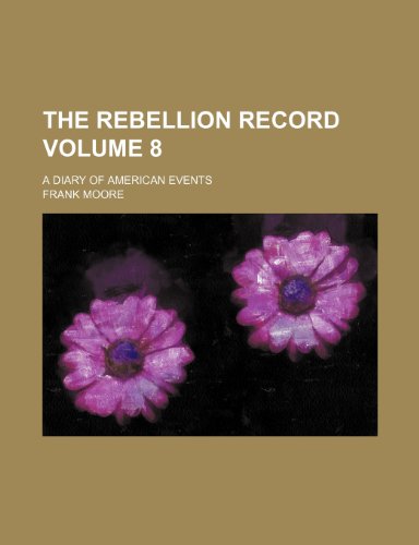 The Rebellion record Volume 8; a diary of American events (9781231522424) by Frank Moore