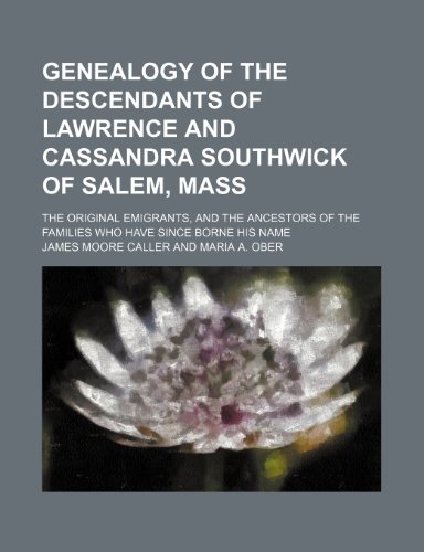 9781231534458: Genealogy of the Descendants of Lawrence and Cassandra Southwick of Salem, Mass; The Original Emigrants, and the Ancestors of the Families Who Have Si