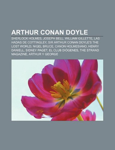 9781231541487: Arthur Conan Doyle: Sherlock Holmes, Joseph Bell, William Gillette, Las Hadas de Cottingley, Sir Arthur Conan Doyle's the Lost World