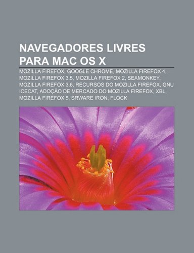 Stock image for Navegadores Livres Para Mac OS X: Mozilla Firefox, Google Chrome, Mozilla Firefox 4, Mozilla Firefox 3.5, Mozilla Firefox 2, Seamonkey for sale by Buchpark