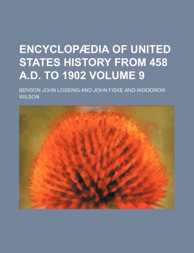 EncyclopÃ¦dia of United States history from 458 A.D. to 1902 Volume 9 (9781231554975) by Benson John Lossing