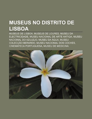 9781231561317: Museus No Distrito de Lisboa: Museus de Lisboa, Museus de Loures, Museu Da Electricidade, Museu Nacional de Arte Antiga