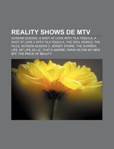 9781231579930: Reality shows de MTV: Scream Queens, A Shot at Love with Tila Tequila, A Shot at Love II with Tila Tequila, The Real World, The Hills