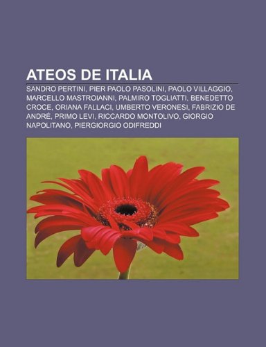 9781231605417: Ateos de Italia: Sandro Pertini, Pier Paolo Pasolini, Paolo Villaggio, Marcello Mastroianni, Palmiro Togliatti, Benedetto Croce, Oriana Fallaci