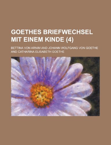 Goethes Briefwechsel Mit Einem Kinde (4 ) (English and German Edition) (9781231611890) by Geological Survey,Bettina Von Arnim