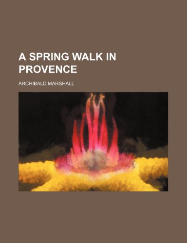 A spring walk in Provence (9781231622629) by Archibald Marshall