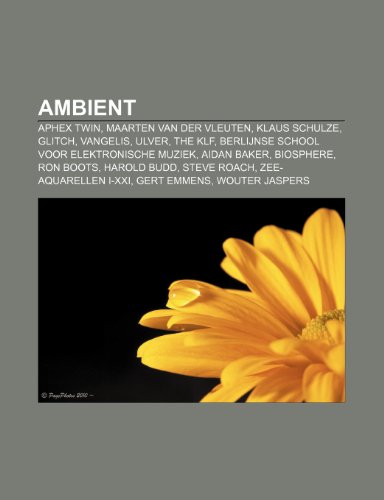 9781231623299: Ambient: Aphex Twin, Maarten van der Vleuten, Klaus Schulze, Glitch, Vangelis, Ulver, The KLF, Berlijnse School voor Elektronische Muziek