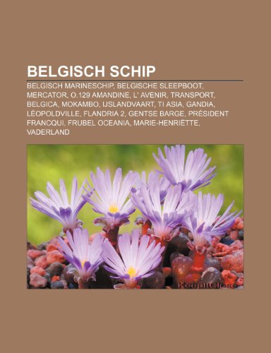 9781231629093: Belgisch schip: Belgisch marineschip, Belgische sleepboot, Mercator, O.129 Amandine, L' Avenir, Transport, Belgica, Mokambo, IJslandvaart