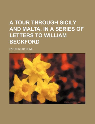 A tour through Sicily and Malta. In a series of letters to William Beckford (9781231629352) by Brydone, Patrick