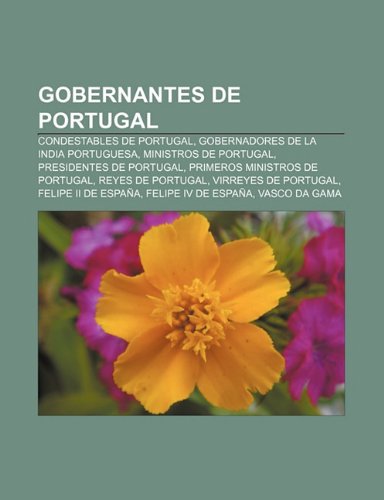 9781231652381: Gobernantes de Portugal: Condestables de Portugal, Gobernadores de La India Portuguesa, Ministros de Portugal, Presidentes de Portugal