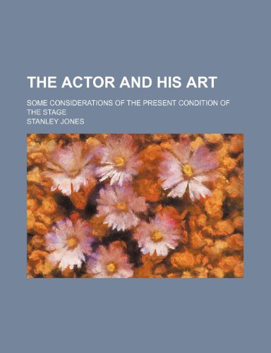 The actor and his art; some considerations of the present condition of the stage (9781231655870) by Jones, Stanley