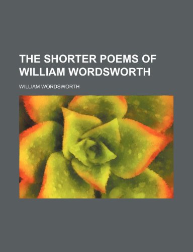 9781231660256: The shorter poems of William Wordsworth