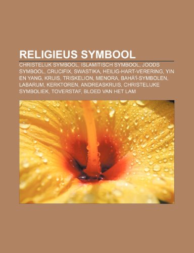 9781231665695: Religieus symbool: Christelijk symbool, Islamitisch symbool, Joods symbool, Crucifix, Swastika, Heilig-Hart-verering, Yin en yang, Kruis