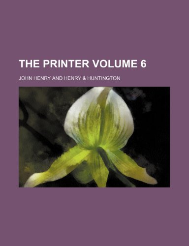The Printer Volume 6 (9781231669938) by John Henry