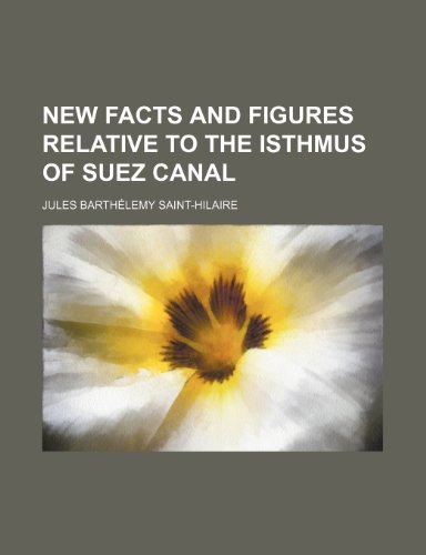 New facts and figures relative to the Isthmus of Suez Canal (9781231682692) by Jules BarthÃ©lemy Saint-Hilaire