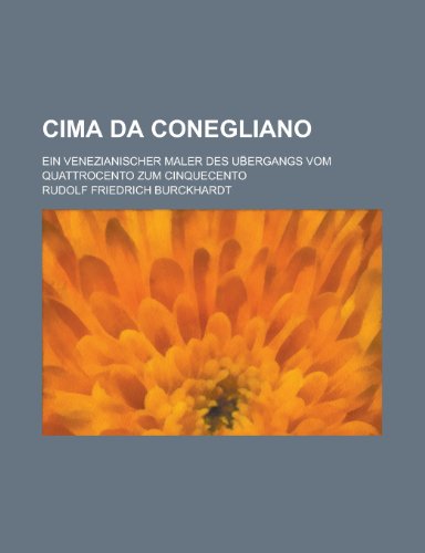 Cima Da Conegliano; Ein Venezianischer Maler Des Ub Ergangs Vom Quattrocento Zum Cinquecento (9781231683040) by Geological Survey