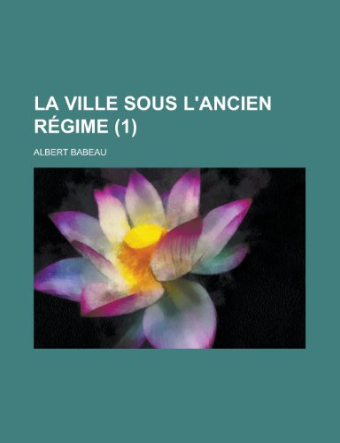 La Ville Sous L'Ancien Regime (1 ) (English and French Edition) (9781231694572) by United States Bureau Of The Census