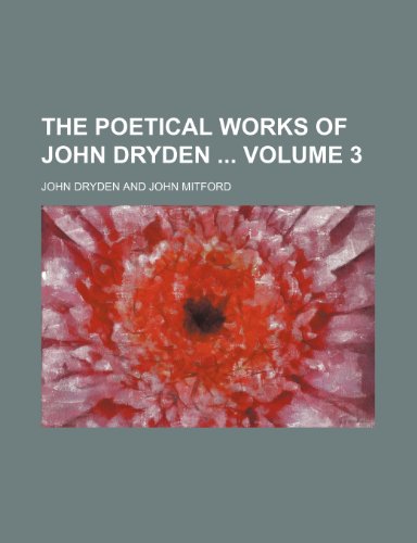 The poetical works of John Dryden Volume 3 (9781231701171) by John Dryden