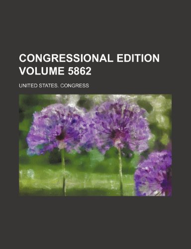 Congressional edition Volume 5862 (9781231705667) by United States. Congress