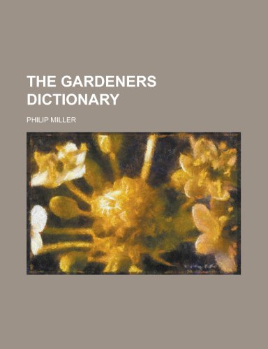 The Gardeners Dictionary (9781231710647) by Philip Miller