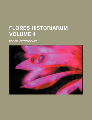 Flores historiarum Volume 4 (9781231728468) by Roger