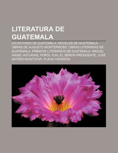 9781231730379: Literatura de Guatemala: Escritores de Guatemala, Novelas de Guatemala, Obras de Augusto Monterroso, Obras Literarias de Guatemala
