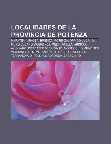 9781231734216: Localidades de La Provincia de Potenza: Maratea, Venosa, Brienza, Potenza, Oppido Lucano, Muro Lucano, Acerenza, Melfi, Atella, Abriola