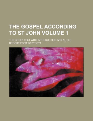 The Gospel According to St John Volume 1; The Greek Text with Introduction and Notes (9781231741979) by Brooke Foss Westcott