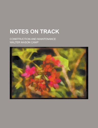 Notes on Track; Construction and Maintenance (9781231754924) by Walter Mason Camp