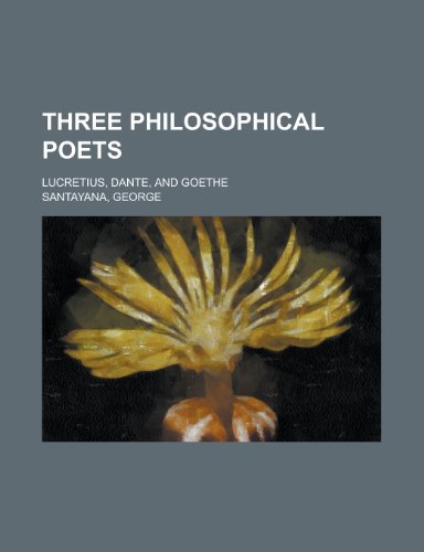 Three Philosophical Poets; Lucretius, Dante, and Goethe (9781231757918) by George Santayana